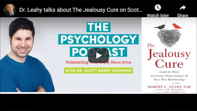 Image of Dr. Leahy talks about The Jealousy Cure on Scott Barry Kaufman’s Psychology Podcast Click to See Video
